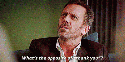 Dr House Asking Opposite of Thank You