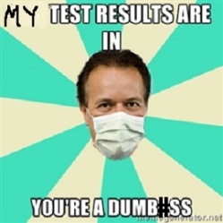 My Test Results Are In Dumbass